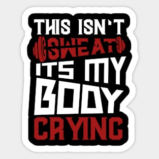 This Isn't Sweat It's My Body Crying Sticker